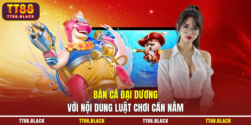 Bắn cá đại dương với nội dung luật chơi cần nắm