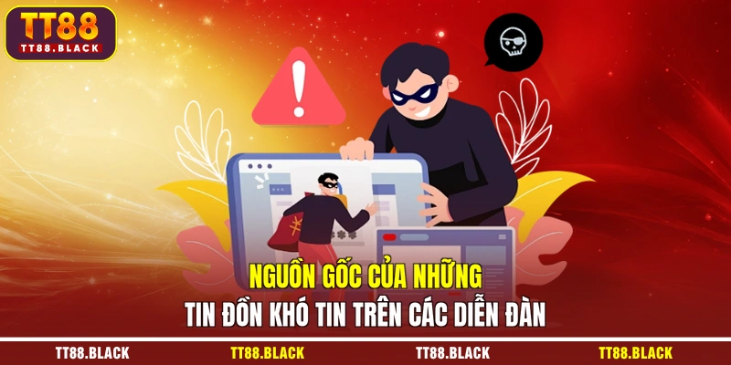 Nguồn gốc của những tin đồn khó tin trên các diễn đàn