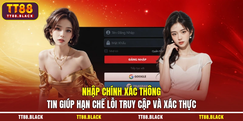 Nhập chính xác thông tin giúp hạn chế lỗi truy cập và xác thực