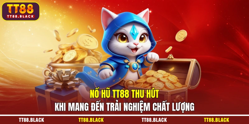 Nổ hũ TT88 thu hút khi mang đến trải nghiệm chất lượng