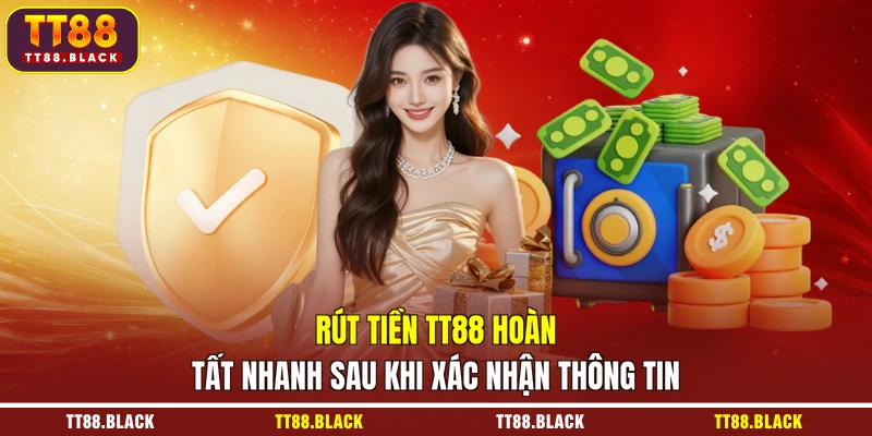 Rút tiền TT88 hoàn tất nhanh sau khi xác nhận thông tin