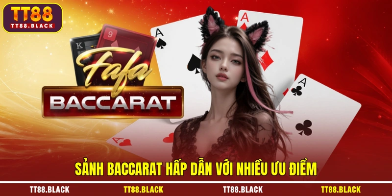 Sảnh Baccarat hấp dẫn với nhiều ưu điểm
