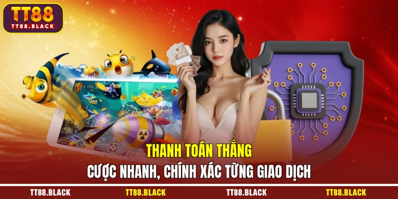 Thanh toán thắng cược nhanh, chính xác từng giao dịch