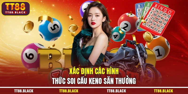 Xác định các hình thức soi cầu keno săn thưởng