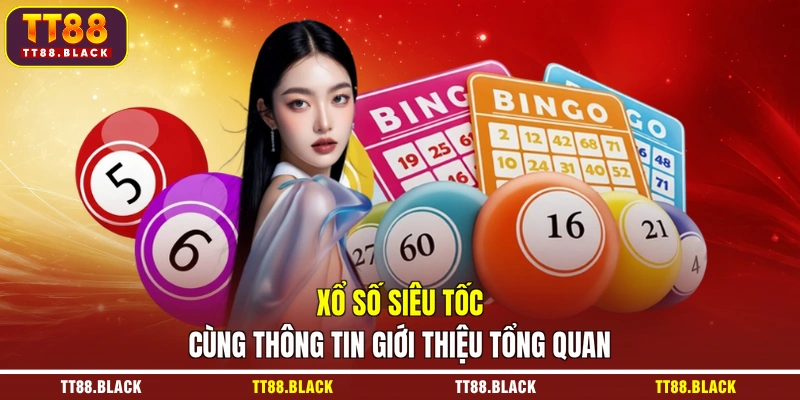Xổ số siêu tốc cùng thông tin giới thiệu tổng quan