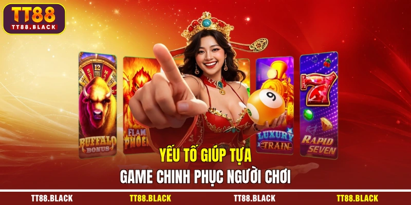 Yếu tố giúp tựa game chinh phục người chơi
